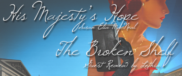 His Majesty’s Hope                          Susan Elia MacNeal        The Broken Shelf                        Guest Review by Lethia